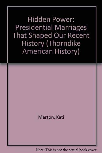 

Hidden Power: Presidential Marriages That Shaped Our Recent History (Thorndike Press Large Print American History Series)