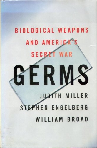 Germs : Biological Weapons and America's Secret War - Broad, William J., Engelberg, Stephen, Miller, Judith