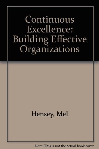 Stock image for Continuous Excellence: Building Effective Organizations: A Handbook for Managers and Leaders for sale by Ergodebooks