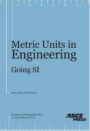 Stock image for Metric Units in Engineering: Going SI. How to Use the International Sytems of Measurement Units (SI) to Solve Standard Engineering Problems for sale by Tiber Books