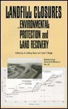 Stock image for Landfill Closures - Environmental Protection and Land Recovery : Proceedings of Sessions Sponsored by the Environmental Geotechnics Committee of the Geotechnical Engineering Division and the Solid Waste Engineering Committee of the Environmental Engineering Division of the American Society of Civil Engineers in Conjunction with the ASCE Convention in San Diego, California, October 23-27, 1995 for sale by Better World Books