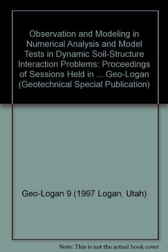 Stock image for Observation and Modeling in Numerical Analysis and Model Tests in Dynamic Soil-Structure Interaction : Proceedings of Sessions Held in Conjunction with Geo-Logan, Logan, UT, July 16-17 for sale by Better World Books