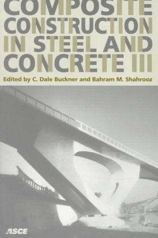 Stock image for Composite Construction in Steel and Concrete III: Proceedings of an Engineering Foundation Conference, Swabian Conference Center, Irsee, Germany June 9-14, 1996 for sale by dsmbooks