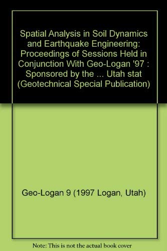 9780784402580: Spatial Analysis in Soil Dynamics and Earthquake Engineering: Proceedings of Sessions Held in Conjunction With Geo-Logan '97 : Sponsored by the ... Utah stat (Geotechnical Special Publication)