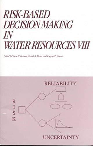 Stock image for Risk-Based Decision Making in Water Resources VIII: Proceedings of the Eighth Conference, October 12-17, 1997, Santa Barbara, California for sale by TranceWorks