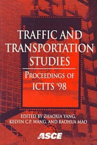 9780784403525: Traffic and Transportation Studies: Proceedings of Ictts'98, July 27-29, 1998, Beijing, People's Republic of China: Proceedings of ICTTS '98 Held in ... People's Republic of China, July 27-29, 1998