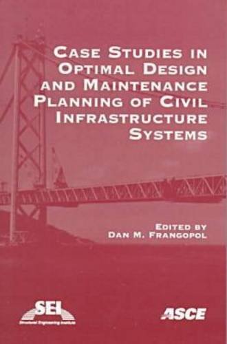 Imagen de archivo de Case Studies in Optimal Design and Maintenance Planning of Civil Infrastructure Systems a la venta por dsmbooks