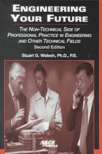 Imagen de archivo de Engineering Your Future: The Non-Technical Side of Professional Practice in Engineering and Other Technical Fields a la venta por Goodwill