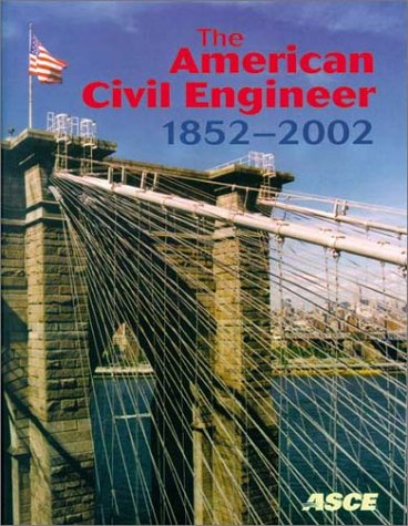 Imagen de archivo de The American Civil Engineer 1852-2002: The History, Traditions, and Development of the American Society of Civil Engineers a la venta por Wonder Book