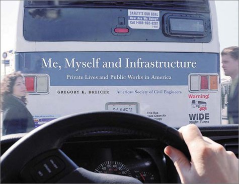 Me, Myself, and Infrastructure: Public Works and Private Lives in America (9780784406113) by Anderson, Tiffany Soule; Demille, Lauren; Duwel, Emily; Mahon, Mary; Marshall, Alex; Towfigh, Leili; Dreicer, Gregory K.; Chicken & Egg Public...