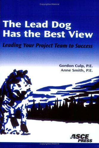 9780784407578: The Lead Dog Has The Best View: Leading Your Project Team To Success