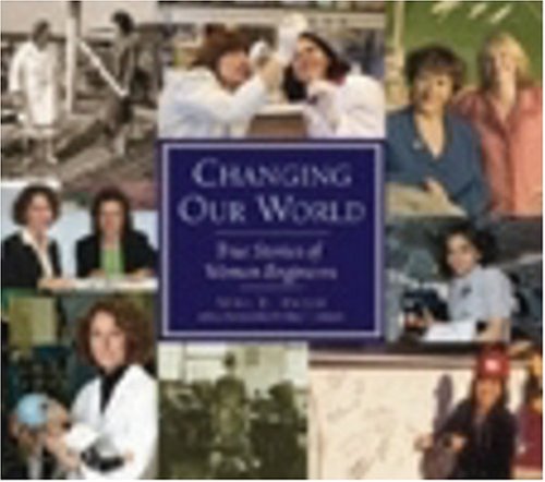 Stock image for Changing Our World: True Stories of Women Engineers for sale by Front Cover Books