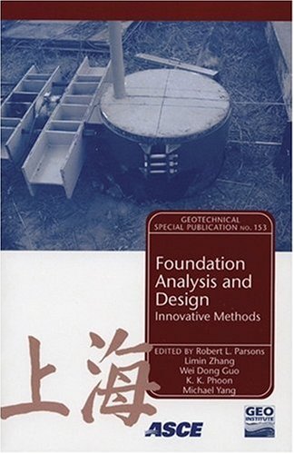 Stock image for FOUNDATION ANALYSIS AND DESIGN: INNOVATIVE METHODS - PROCEEDINGS OF THE GEOSHANGHAI CONFERENCE IN SHANGHAI CHINA FROM JUNE 6-8, 2006 for sale by Basi6 International
