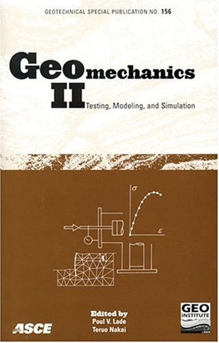 Stock image for Geomechanics II: Testing, Modeling, and Simulation: Proceedings of the Second Japan-U.S. Workshop on Testing, Modeling, and Simulation, September 8-10, 2005, Kyoto, Japan [Geotechnical Special Publication No. 156] for sale by Tiber Books