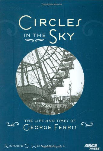 Imagen de archivo de Circles in the Sky: The Life and Times of George Ferris a la venta por ThriftBooks-Dallas