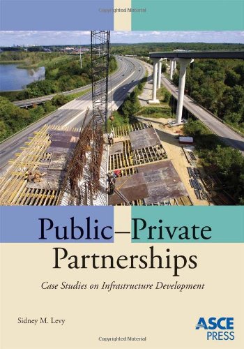 Public-Private Partnerships: Case Studies on Infrastructure Development (9780784410134) by Sidney M. Levy
