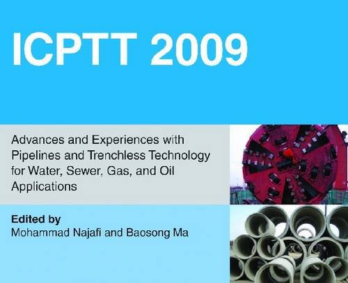 ICTPP 2009: Advances and Experiences with Pipelines and Trenchless Technology for Water, Sewer, Gas, and Oil Applications (9780784410738) by Mohammad Najafi; Editor; Baosong Ma