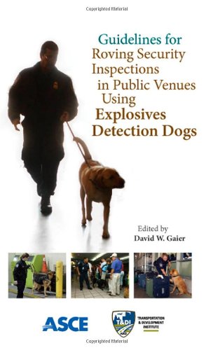 Guidelines for Roving Security Inspections in Public Venues Using Explosives Detection Dogs (9780784410806) by David W. Gaier; Editor