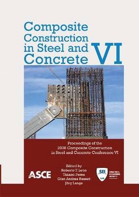 Composite Construction in Steel and Concrete VI (9780784411421) by Roberto T. Leon; Gian Andrea Rassati; Tiziano Perea; JÃ¶rg Lange