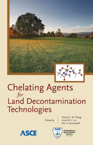 Chelating Agents for Land Decontamination Technologies (9780784412183) by Daniel C. W. Tsang; Editor; Irene M. C. Lo; Rao Y. Surampalli