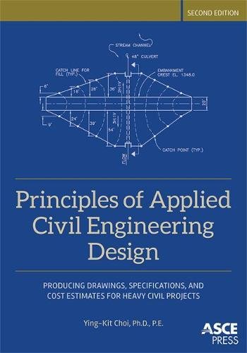 Beispielbild fr Principles of Applied Civil Engineering Design Producing Drawings, Specifications, And Cost Estimates For Heavy Civil Projects Asce Press zum Verkauf von PBShop.store US