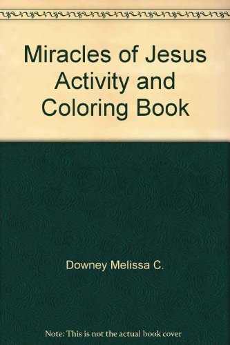 Miracles of Jesus Activity and Coloring Book (9780784701416) by Standard Publishing; Lingo, Susan L.; Downey, Melissa C.