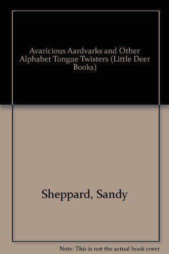 Imagen de archivo de Avaricious Ardvarks and Other Alphabet Tongue Twisters a la venta por Better World Books