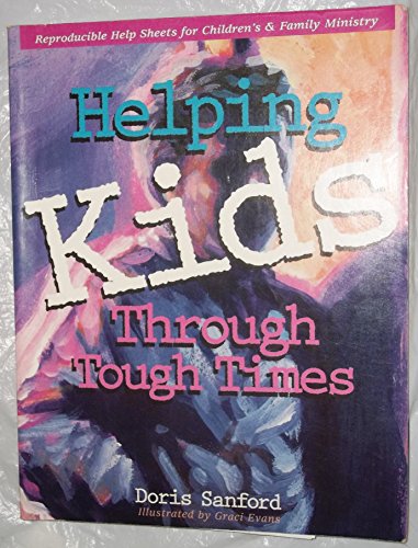 Beispielbild fr Helping Kids Through Tough Times : Reproducible "Help" Sheets for Children's and Family Ministry zum Verkauf von Better World Books