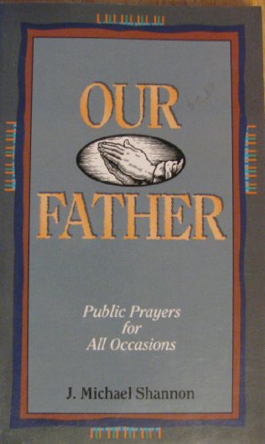 Our Father: Public Prayers for All Occasions (9780784703984) by Shannon, J. Michael