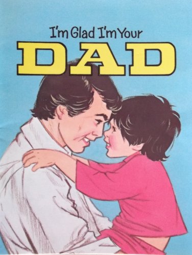 Stock image for I'm Glad I'm Your Dad for sale by Better World Books