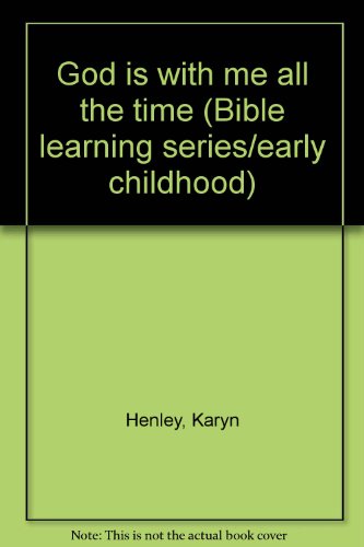 God is with me all the time (Bible learning series/early childhood) (9780784706800) by Henley, Karyn