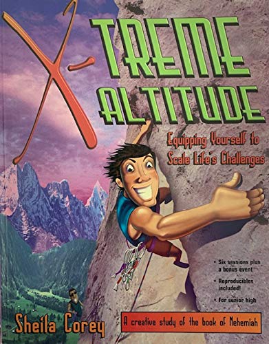 Stock image for X-Treme Altitude: Equipping Yourself to Scale Life's Challenges; a creative study of the Book of Nehemiah for sale by RiLaoghaire