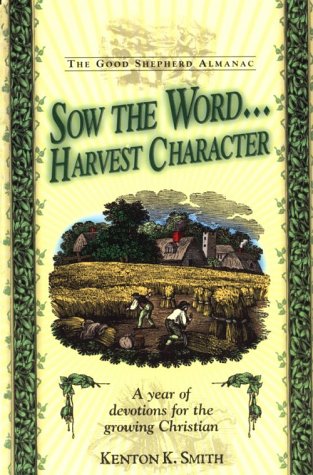 Stock image for Sow the Word.Harvest Character: A Year of Devotions for the Growing Christian for sale by Wonder Book