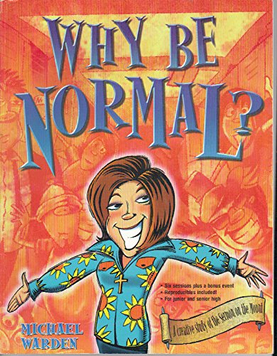 Stock image for Why Be Normal? A Creative Study of the Sermon on the Mount (Empowered Bible Studies) for sale by Reliant Bookstore