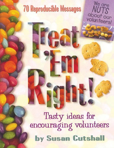 Treat Em Right: Tasty Ideas For Encouraging Volunteers (9780784709207) by Cutshall, Susan