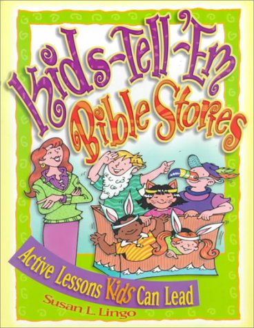 Kids-Tell-'Em Bible Stories: Active Lessons Kids Can Lead (9780784709405) by Lingo, Susan L.