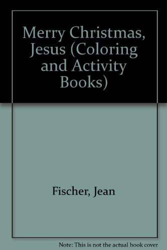 Merry Christmas, Jesus (Coloring and Activity Books) (9780784709962) by Fischer, Jean