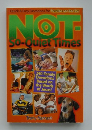 Stock image for Not-So-Quiet Times: 240 Family Devotions Based on the Words of Jesus for sale by Mr. Bookman