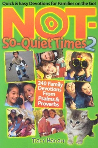 Beispielbild fr Not-So-Quiet Times 2: 240 Family Devotions from Psalms & Proverbs zum Verkauf von Wonder Book