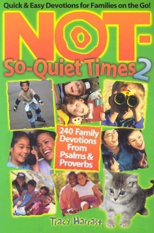 Imagen de archivo de Not-So-Quiet Times 2: 240 Family Devotions from Psalms & Proverbs a la venta por Wonder Book