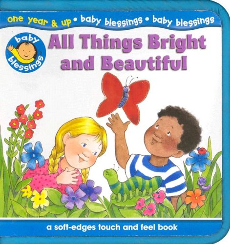 Stock image for All Things Bright and Beautiful: A Soft-Edges Touch and Feel Book for sale by Wonder Book