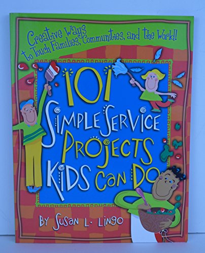 Imagen de archivo de 101 Simple Service Projects Kids Can Do: Creative Ways to Touch Families, Communities, and the World! (Teacher Training Series) a la venta por Wonder Book