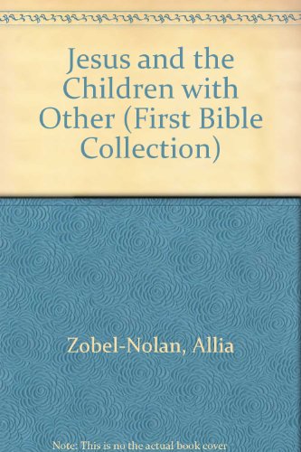 Jesus and the Children (Baby's First Bible Stories) (9780784712092) by Zobel-Nolan, Allia