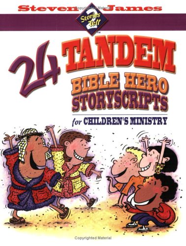 24 Tandem Bible Hero Story Scripts For Children's Ministry (Stories 2 Tell) (9780784713211) by James, Steven
