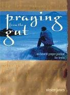 Praying from the Gut (9780784713341) by James, Steven