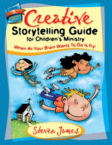 Imagen de archivo de Creative Storytelling Guide for Children s Ministry: When All Your Brain Wants to Do Is Fly! (The Steven James Storytelling Library) a la venta por Gulf Coast Books