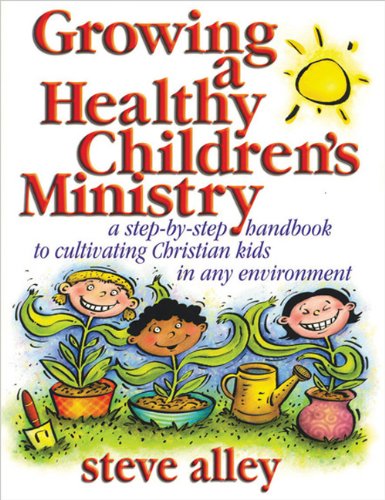 Beispielbild fr Growing a Healthy Children�s Ministry: A Step-by-Step Handbook to Cultivating Christians Kids in Any Environment zum Verkauf von Wonder Book