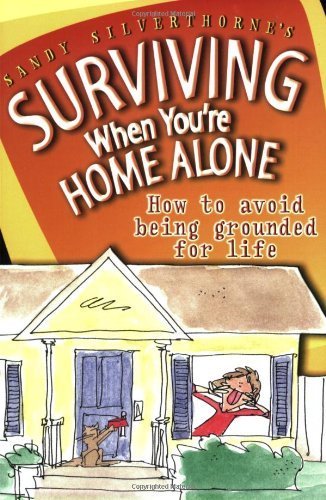 Stock image for Surviving When Youre Home Alone: How To Avoid Being Grounded For Life for sale by SecondSale