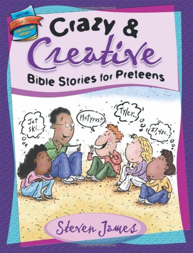 9780784716311: Crazy & Creative Bible Stories for Preteens (Steven James Storytelling Library)