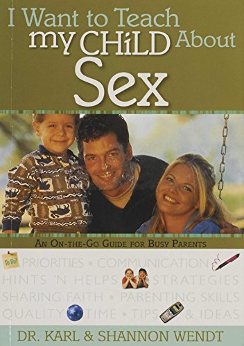 Imagen de archivo de I Want to Teach My Child About Sex: An On-The-Go Guide for Busy Parents a la venta por Gulf Coast Books